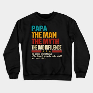 Papa The Man The Myth The Bad Influence He Knows Everything Crewneck Sweatshirt